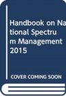 Handbook on national spectrum management 2015 - Book