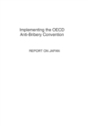 Implementing the OECD Anti-Bribery Convention: Report on Japan 2007 - eBook