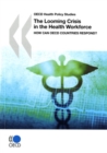 OECD Health Policy Studies The Looming Crisis in the Health Workforce How Can OECD Countries Respond? - eBook