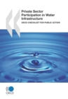 OECD Studies on Water Private Sector Participation in Water Infrastructure OECD Checklist for Public Action - eBook