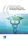 OECD Health Policy Studies Achieving Better Value for Money in Health Care - eBook