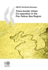 OECD Territorial Reviews: Trans-border Urban Co-operation in the Pan Yellow Sea Region, 2009 - eBook