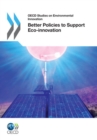OECD Studies on Environmental Innovation Better Policies to Support Eco-innovation - eBook