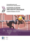Competitiveness and Private Sector Development: Eastern Europe and South Caucasus 2011 Competitiveness Outlook - eBook