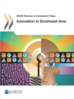 OECD Reviews of Innovation Policy Innovation in Southeast Asia - eBook