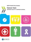 OECD Health Policy Studies Cancer Care Assuring Quality to Improve Survival - eBook