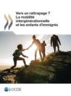 Vers un rattrapage ? La mobilite intergenerationnelle et les enfants d'immigres - eBook