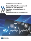 OECD Public Governance Reviews Second Public Procurement Review of the Mexican Institute of Social Security (IMSS) Reshaping Strategies for Better Healthcare - eBook