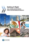 Getting It Right Una Agenda Estrategica para las Reformas en Mexico - eBook