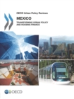 OECD Urban Policy Reviews: Mexico 2015 Transforming Urban Policy and Housing Finance - eBook