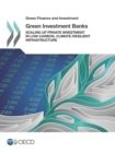 Green Finance and Investment Green Investment Banks Scaling up Private Investment in Low-carbon, Climate-resilient Infrastructure - eBook
