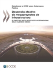 Estudios de la OCDE sobre Gobernanza Publica Desarrollo efectivo de megaproyectos de infraestructura El caso del Nuevo Aeropuerto Internacional de la Ciudad de Mexico - eBook