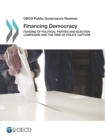 OECD Public Governance Reviews Financing Democracy Funding of Political Parties and Election Campaigns and the Risk of Policy Capture - eBook