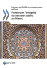 Examens de l'OCDE sur la gouvernance publique Renforcer l'integrite du secteur public au Maroc - eBook
