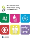 OECD Health Policy Studies Better Ways to Pay for Health Care - eBook