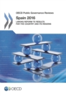 OECD Public Governance Reviews: Spain 2016 Linking Reform to Results for the Country and its Regions - eBook