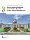 OECD Public Governance Reviews Better Service Delivery for Inclusive Growth in the Dominican Republic - eBook