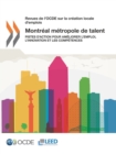 Revues de l'OCDE sur la creation locale d'emplois Montreal metropole de talent Pistes d'action pour ameliorer l'emploi, l'innovation et les competences - eBook