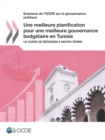 Examens de l'OCDE sur la gouvernance publique Une meilleure planification pour une meilleure gouvernance budgetaire en Tunisie Le cadre de depenses a moyen terme - eBook