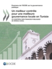 Examens de l'OCDE sur la gouvernance publique Un meilleur controle pour une meilleure gouvernance locale en Tunisie Le controle des finances publiques au niveau local - eBook