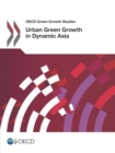 OECD Green Growth Studies Urban Green Growth in Dynamic Asia - eBook