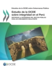 Estudios de la OCDE sobre Gobernanza Publica Estudio de la OCDE sobre integridad en el Peru Reforzar la integridad del sector publico para un crecimiento incluyente - eBook