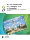 OECD Public Governance Reviews OECD Integrity Scan of Kazakhstan Preventing Corruption for a Competitive Economy - eBook