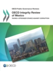 OECD Public Governance Reviews OECD Integrity Review of Mexico Taking a Stronger Stance Against Corruption - eBook