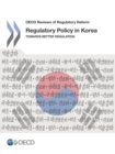 OECD Reviews of Regulatory Reform Regulatory Policy in Korea Towards Better Regulation - eBook