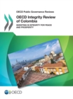 OECD Public Governance Reviews OECD Integrity Review of Colombia Investing in Integrity for Peace and Prosperity - eBook