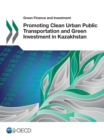 Green Finance and Investment Promoting Clean Urban Public Transportation and Green Investment in Kazakhstan - eBook