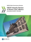 OECD Public Governance Reviews OECD Integrity Review of Nuevo Leon, Mexico Sustaining Integrity Reforms - eBook