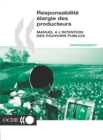 Responsabilite elargie des producteurs Manuel a l'intention des pouvoirs publics - eBook