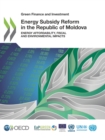 Green Finance and Investment Energy Subsidy Reform in the Republic of Moldova Energy Affordability, Fiscal and Environmental Impacts - eBook