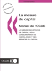 La Mesure du Capital -- Manuel de l'OCDE La mesure des stocks de capital, de la consommation de capital fixe et des services du capital - eBook