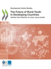 The Future of Rural Youth in Developing Countries Tapping the Potential of Local Value Chains - eBook