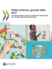 Petite enfance, grands defis 2017 Les indicateurs cles de l'OCDE sur l'education et l'accueil des jeunes enfants - eBook