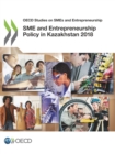 OECD Studies on SMEs and Entrepreneurship SME and Entrepreneurship Policy in Kazakhstan 2018 - eBook