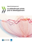 Objectif developpement La philanthropie privee pour le developpement - eBook