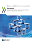 Estudios de la OCDE sobre Gobernanza Publica: Paraguay Hacia un desarrollo nacional mediante una gobernanza publica integrada - eBook
