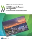 OECD Public Governance Reviews OECD Integrity Review of Argentina Achieving Systemic and Sustained Change - eBook