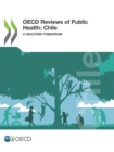 OECD Reviews of Public Health: Chile A Healthier Tomorrow - eBook
