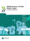 OECD Reviews of Public Health: Japan A Healthier Tomorrow - eBook