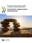Principes de bonne pratique de l'OCDE en matiere de politique reglementaire Cooperation reglementaire internationale - eBook