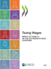 Taxing Wages 2022 Impact of COVID-19 on the Tax Wedge in OECD Countries - eBook