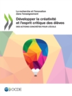 La recherche et l'innovation dans l'enseignement Developper la creativite et l'esprit critique des eleves Des actions concretes pour l'ecole - eBook