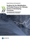 Green Finance and Investment Scaling Up the Mobilisation of Private Finance for Climate Action in Developing Countries Challenges and Opportunities for International Providers - eBook