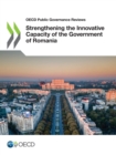 OECD Public Governance Reviews Strengthening the Innovative Capacity of the Government of Romania - eBook