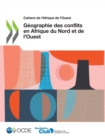 Cahiers de l'Afrique de l'Ouest Geographie des conflits en Afrique du Nord et de l'Ouest - eBook