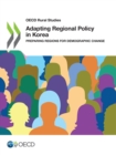 OECD Rural Studies Adapting Regional Policy in Korea Preparing Regions for Demographic Change - eBook